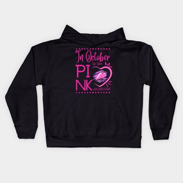 In October We Wear Pink And Watch Football Breast Cancer Kids Hoodie by MAii Art&Design